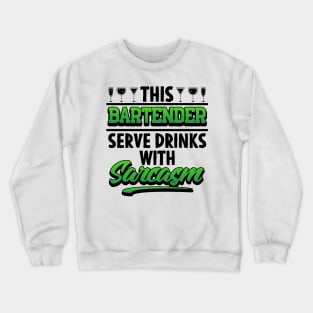 This Bartender Serve Drinks With Sarcasm Crewneck Sweatshirt